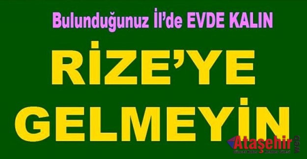 RİZE VALİSİ, LÜTFEN RİZE'YE GELMEYİN