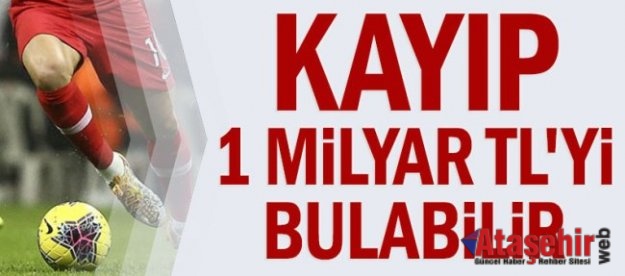 Süper Lig’de kayıp yaklaşık 1 milyar TL’yi bulabilir