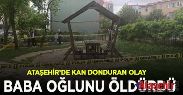 Ataşehir parkta baba oğlunu öldürdü