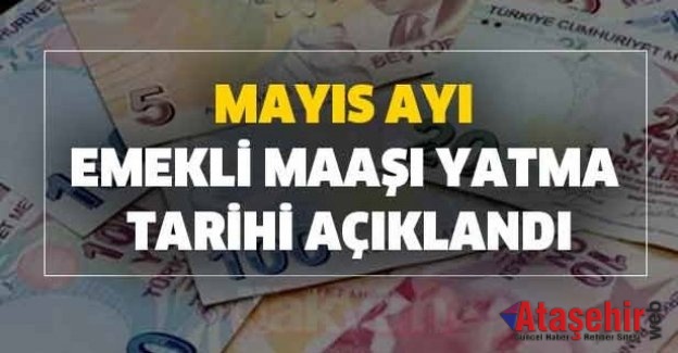 Emekli maaşları 15-22 Mayıs tarihleri arasında yatacak