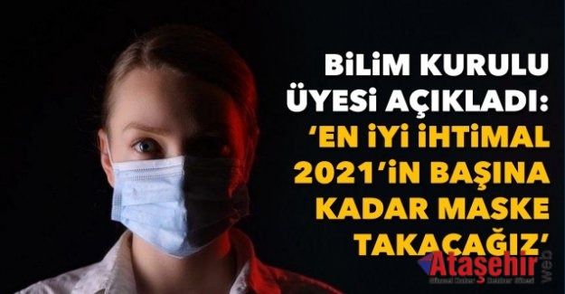 En iyi ihtimal 2021’in başına kadar maske takacağız