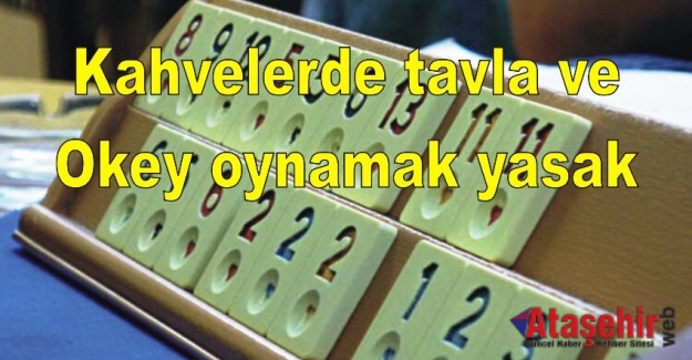 Kahvelerde Tavla ve Okey oynamak yasak