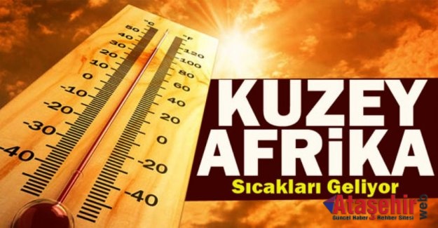 Meteoroloji duyurdu: Kuzey Afrika sıcakları geliyor