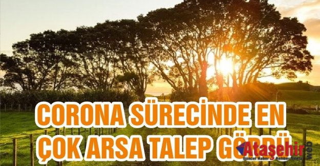 CORONA SÜRECİNDE EN ÇOK ARSA TALEP GÖRDÜ