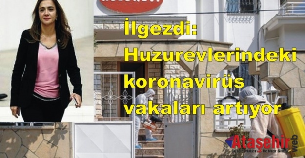 İlgezdi: Huzurevlerindeki koronavirüs vakaları artıyor