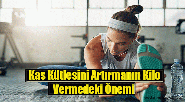 Kas Kütlesini Artırmanın Kilo Vermedeki Önemi