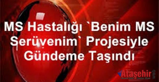 MS hastalığı “Benim MS Serüvenim” projesiyle gündeme taşındı