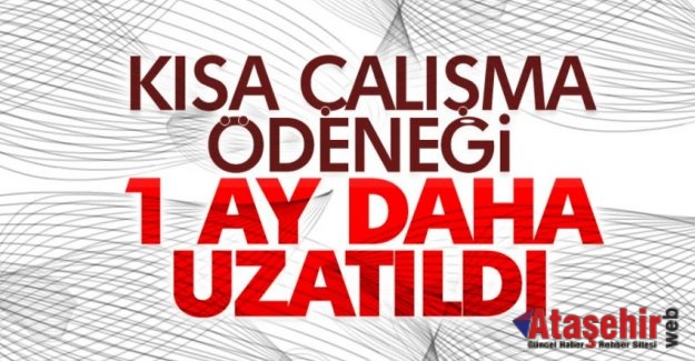 Kısa çalışma ödeneği 1 ay uzatıldı