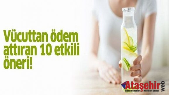 VÜCUTTAN ÖDEM ATTIRAN 10 ETKİLİ ÖNERİ