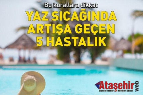 YAZ SICAĞINDA ARTIŞA GEÇEN 5 HASTALIK