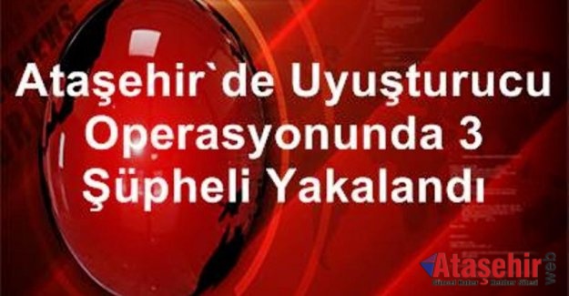 Ataşehir'de Uyuşturucu Operasyonu