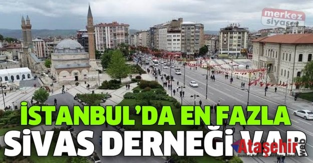 İSTANBUL’DA EN FAZLA DERNEĞİ BULUNAN İL SİVAS