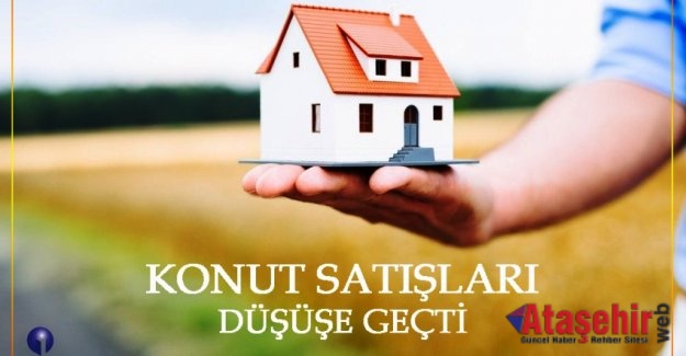 KONUT SATIŞLARI DÜŞÜŞE GEÇTİ