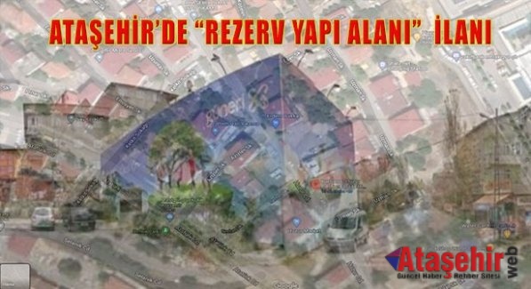 Ataşehir'de “Rezerv Yapı Alan” ilan edildi.