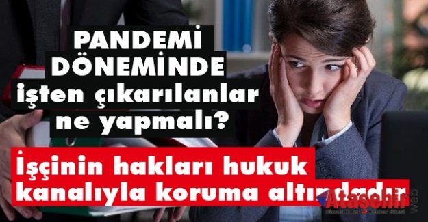 Salgın döneminde işten çıkarılanlar ne yapmalı?