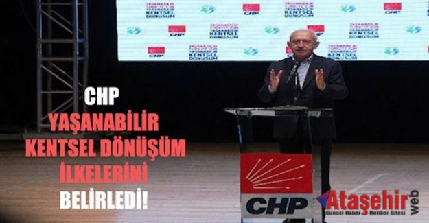 CHP’NİN KENTSEL DÖNÜŞÜM İLKELERİ AÇIKLANDI