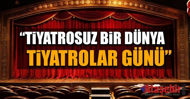 Tiyatrosuz bir Dünya Tiyatrolar Günü