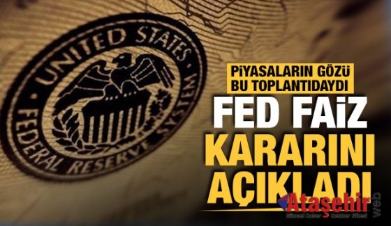 Fed faiz kararını açıkladı!