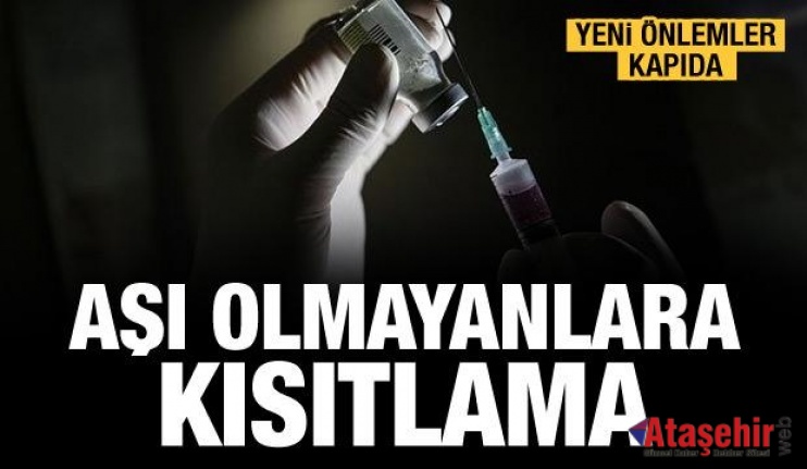 Aşı olmayanlara yönelik kısıtlamalar olabilir