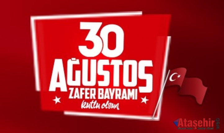 ATAŞEHİR’DE 30 AĞUSTOS ZAFER BAYRAMI COŞKUSU