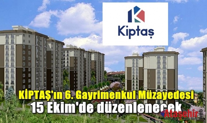 KİPTAŞ 6. GAYRİMENKUL MÜZAYEDESİ 15 EKİM’DE