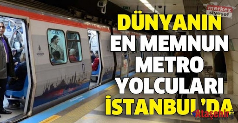 DÜNYANIN EN MEMNUN METRO YOLCULARI İSTANBUL’DA