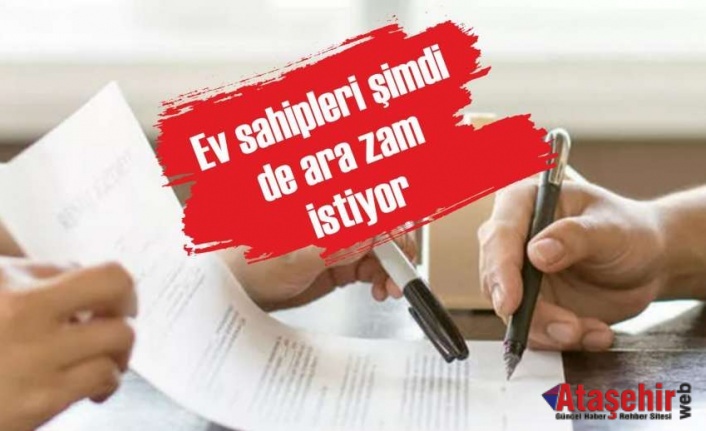 Ev sahipleri şimdi de ara zam istiyor