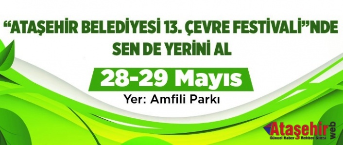 “ATAŞEHİR BELEDİYESİ 13. ÇEVRE FESTİVALİ”NDE SEN DE YERİNİ AL