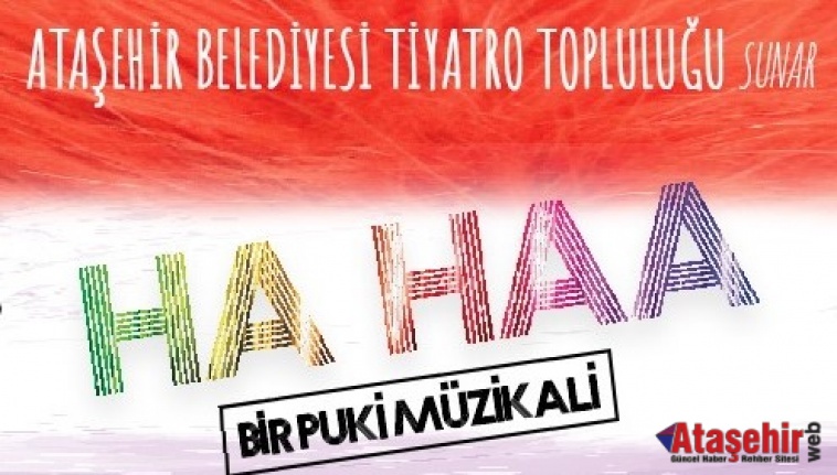 “HA HAA: BİR PUKİ MÜZİKALİ” PERDELERİNİ AÇIYOR!