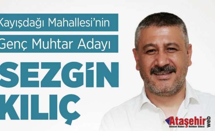 KAYIŞDAĞI MAHALLESİ MUHTAR ADAYI SEZGİN KILIÇ