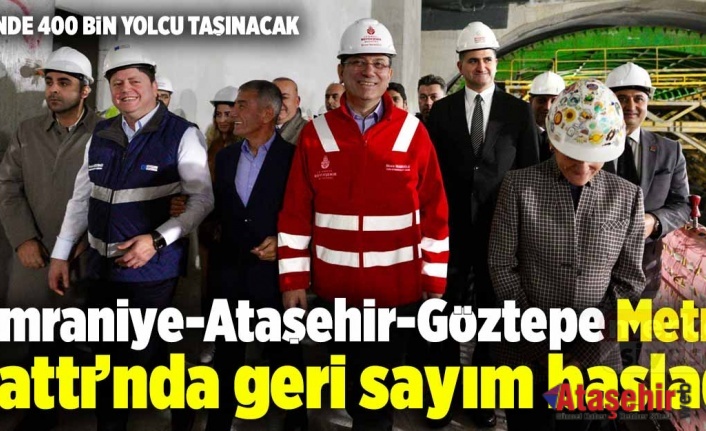 Ümraniye-Ataşehir-Göztepe Metro Hattı’nda geri sayım başladı