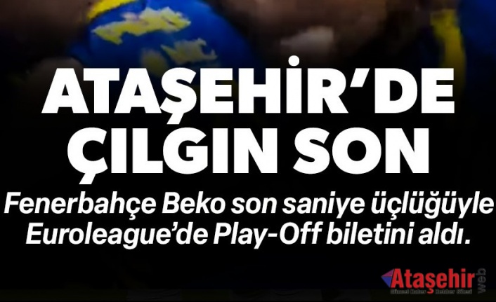 ATAŞEHİR'DE ÇILGIN SON