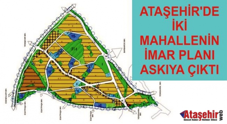 ATAŞEHİR'DE İKİ MAHALLENİN İMAR PLANI ASKIYA ÇIKTI