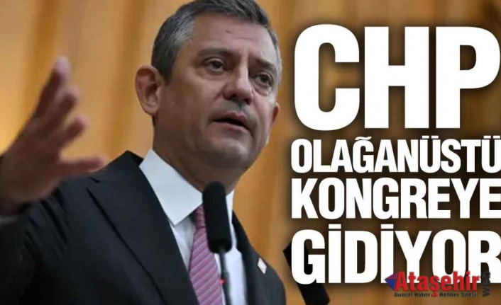 CHP OLAĞANÜSTÜ KONGREYE GİDİYOR