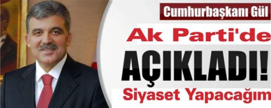 Abdullah Gül AKP'ye döneceğini açıkladı