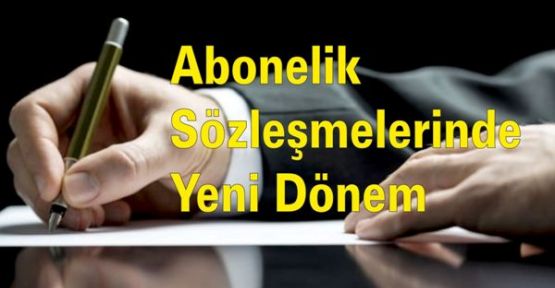 Abonelik sözleşmelerinde Yeni Dönem