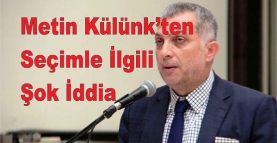 AK Parti Milletvekili Külünk’ten Seçimle İlgili Şok İddia