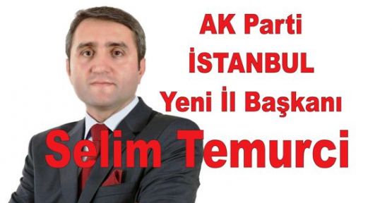 AK Parti Yeni İstanbul İl Başkanı Selim Temurci