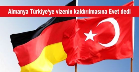 Almanya Türkiye‘ye vizenin kaldırılmasına ‘Evet’ dedi.