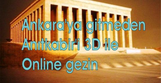 Ankara'ya gitmeden Anıtkabir'i 3D ile Online gezin
