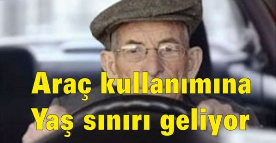 Araç kullanımına yaş sınırı geliyor