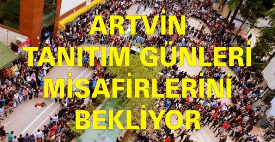 ARTVİN TANITIM GÜNLERİ MİSAFİRLERİNİ BEKLİYOR