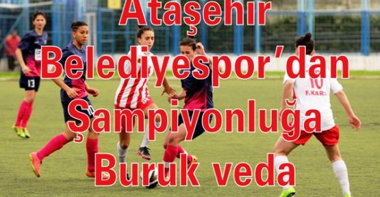 Ataşehir Belediyespor’dan şampiyonluğa buruk veda