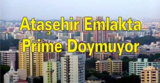 Ataşehir Emlakta Prime Doymuyor