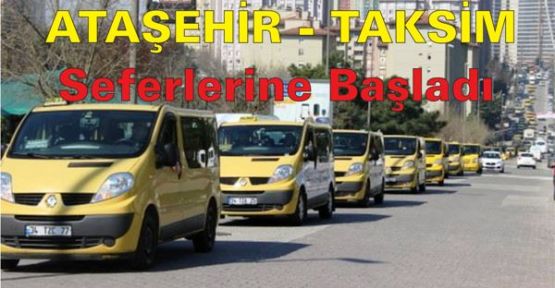 ATAŞEHİR - TAKSİM SARI DOLMUŞ SEFERLERİ BAŞLADI