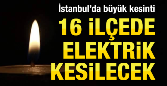 İstanbul'un 16 İlçesinde  Elektrik Kesintisi
