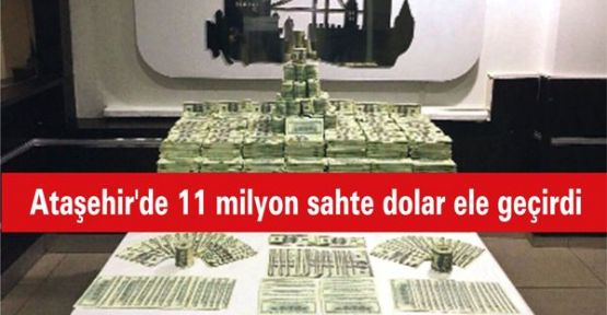 Ataşehir'de 11 milyon sahte dolar ele geçirdi