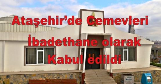 Ataşehir’de Cemevleri ibadethane olarak kabul edildi