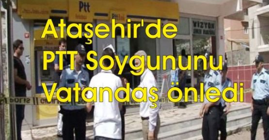 Ataşehir'de PTT soygununu vatandaş önledi