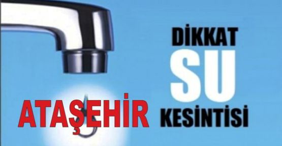 Ataşehir'de su kesintisi!